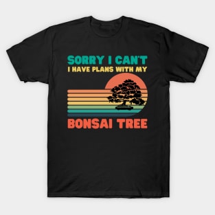 Sorry I Can't I Have Plans With My Bonsai Tree T-Shirt